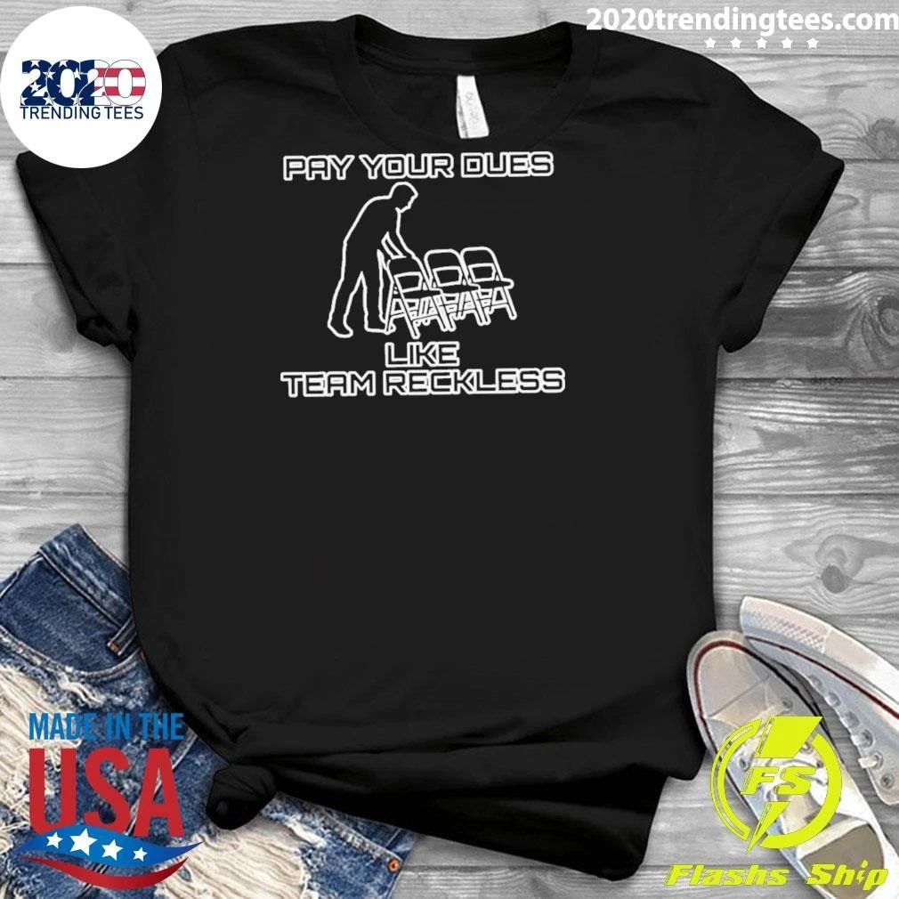 Pay Your Dues Like Team Reckless Wrestling Shirt