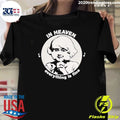 In Heaven Everything Is Fine Shirt