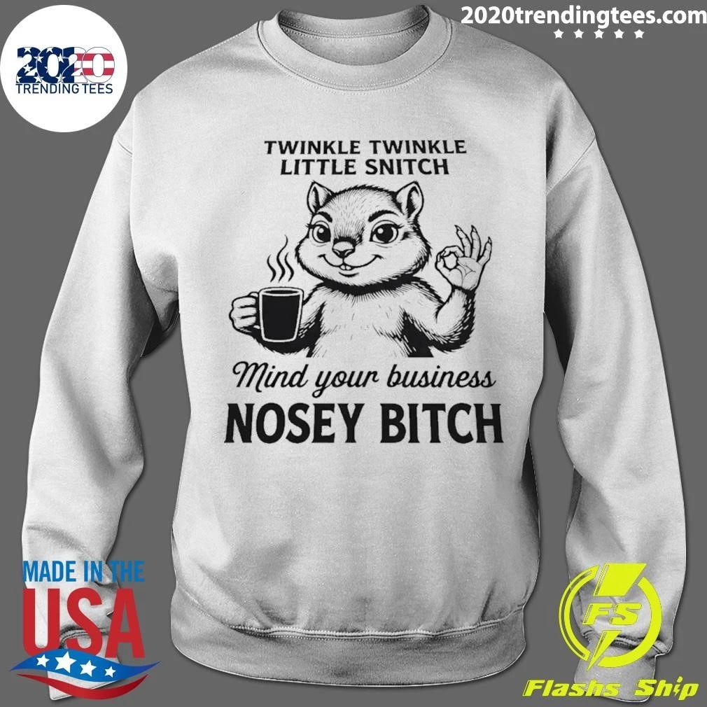 Twinkle Twinkle Little Snitch Mind Your Business Nosey Bitch Shirt