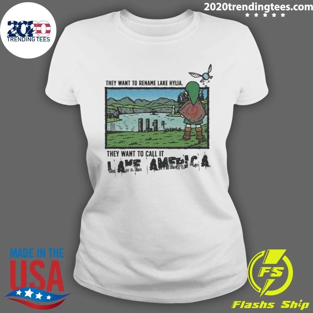They Want To Rename Lake Hylia Lake America Zelda Gaming Meme Shirt