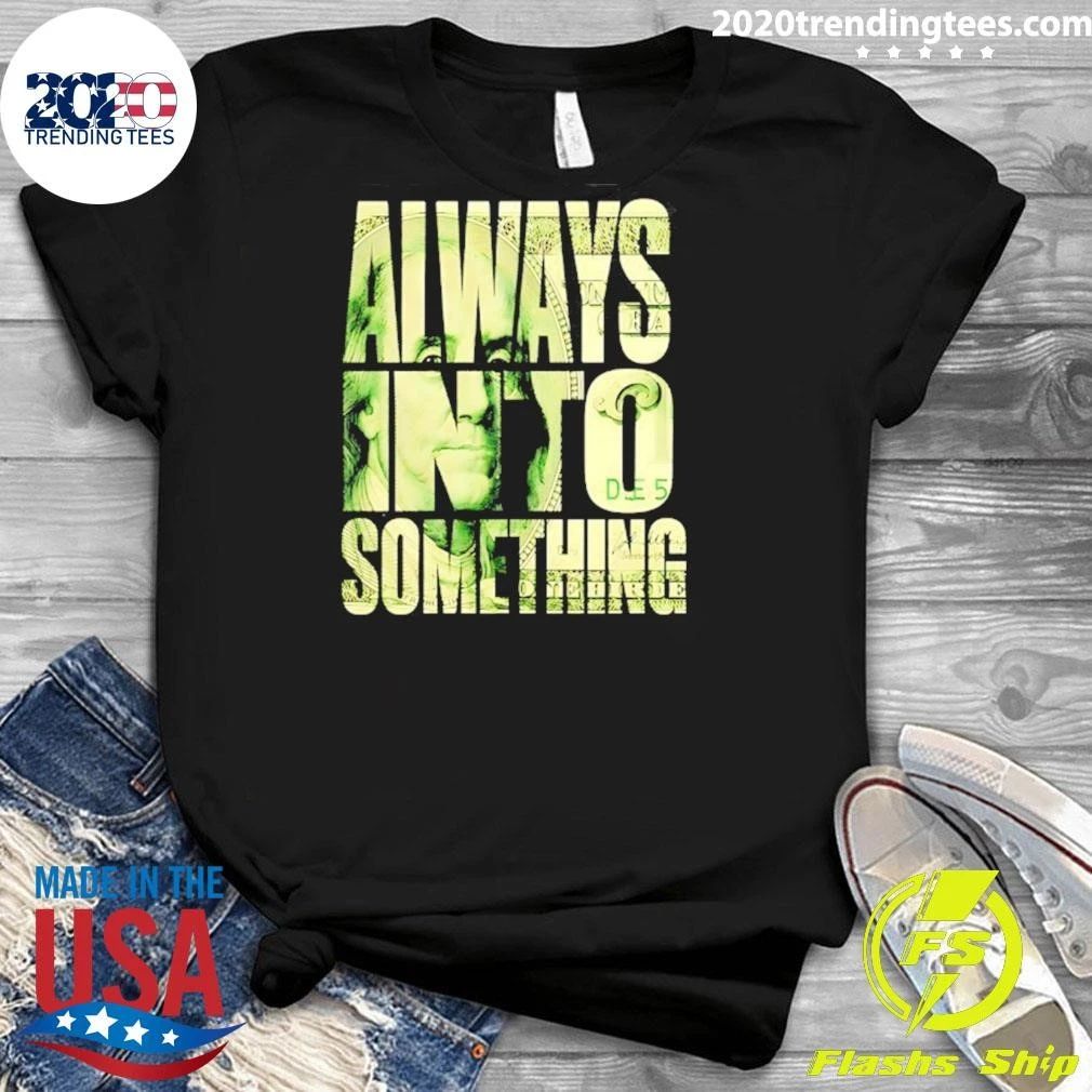 Always Into Something Benjamin Franklin Shirt