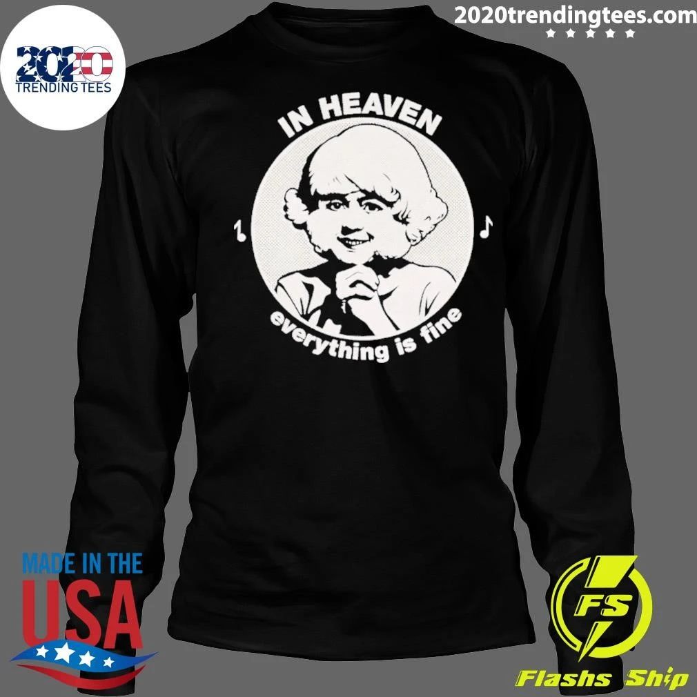 In Heaven Everything Is Fine Shirt