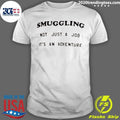 Smuggling Not Just A Job It’s An Adventure Shirt