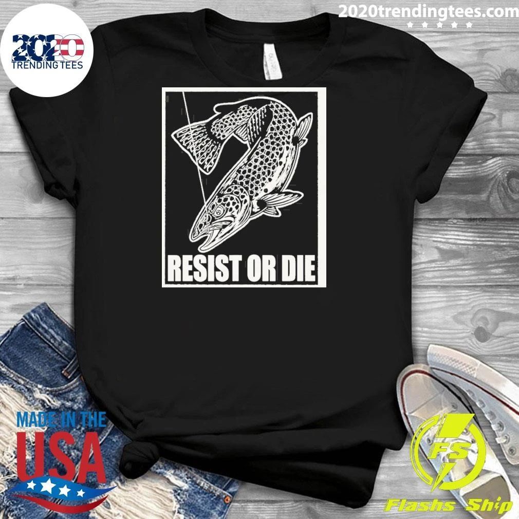 Trout Fish Angler Fishing Gear Resist Or Die Shirt