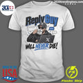Reply Guy Will Never Die Shirt