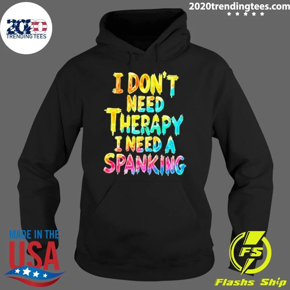 I Don’t Need Therapy I Need A Spanking Sarcastic Shirt
