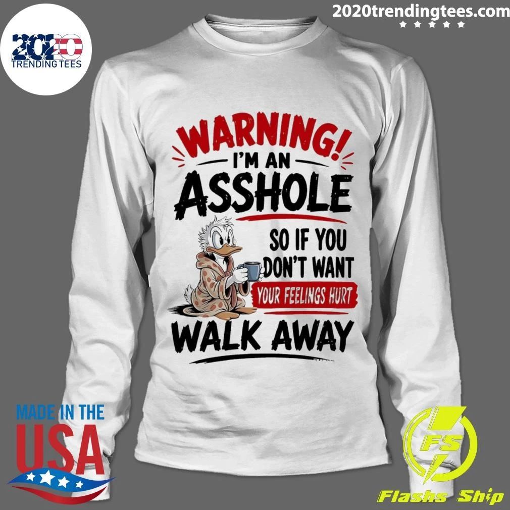 Warning I Am An Asshole So If You Don’t Want Your Feelings Hurt Walk Away Donald Duck Shirt