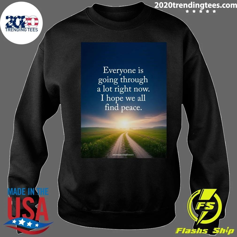 Everyone Is Going Through A Lot Right Now I Hope We All Find Peace Shirt