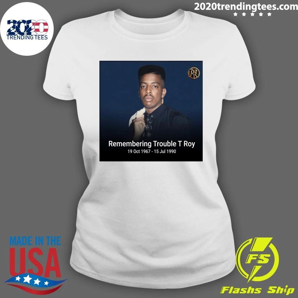 Remembering Trouble T Roy October 19th, 1967 – July 15th, 1990 Shirt