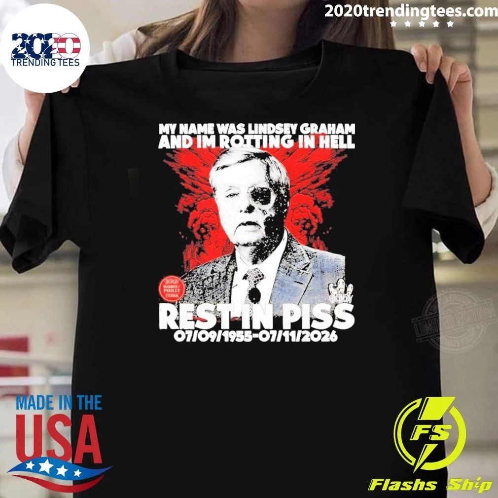 Lindsey Graham Senator My Name Was And Im Rotting In Hell Rest In Piss 1955 2026 Shirt