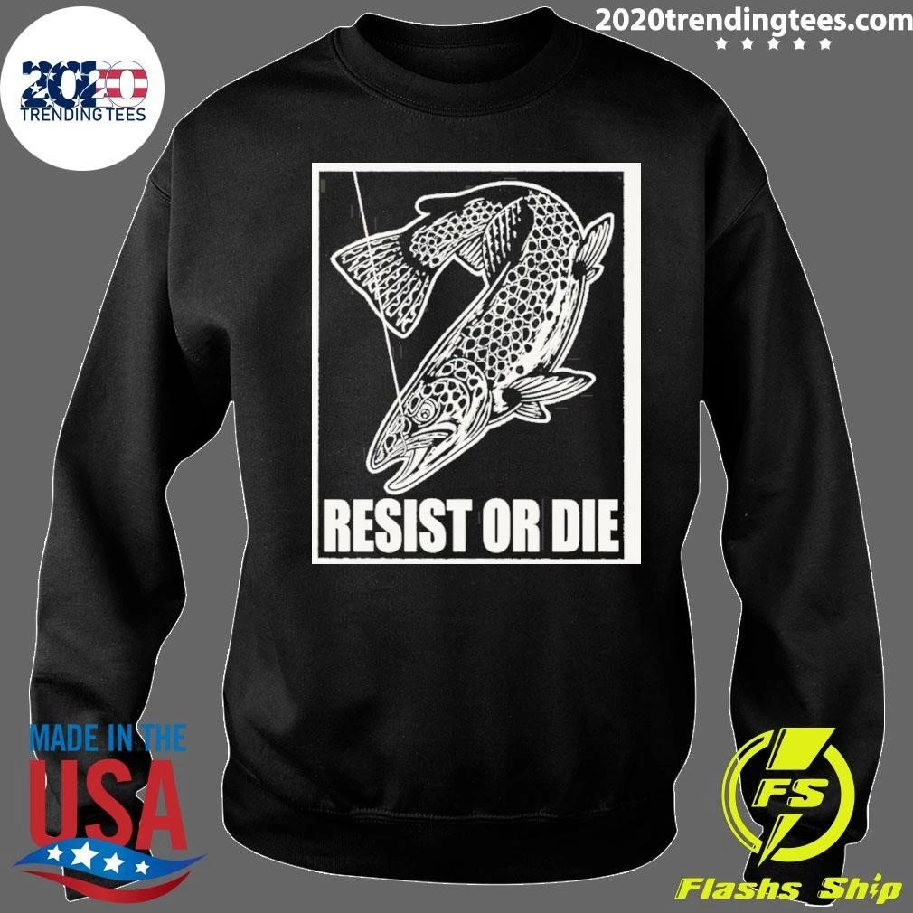 Trout Fish Angler Fishing Gear Resist Or Die Shirt