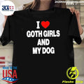 I Love Goth Girls And My Dog Shirt