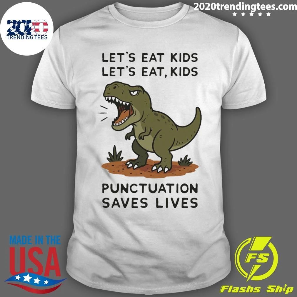 Let’s Eat Kids Punctuation Saves Lives T-rex Shirt