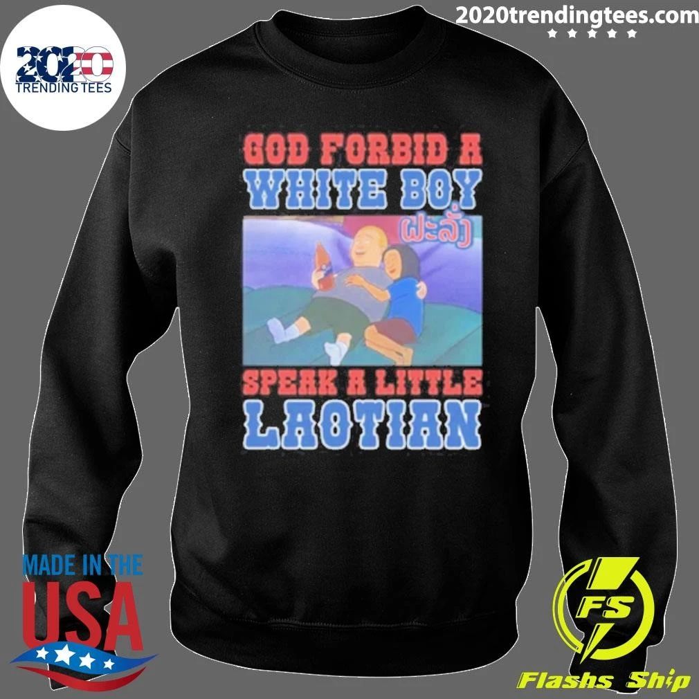 God Forbid A White Boy Speak A Little Laotion Shirt