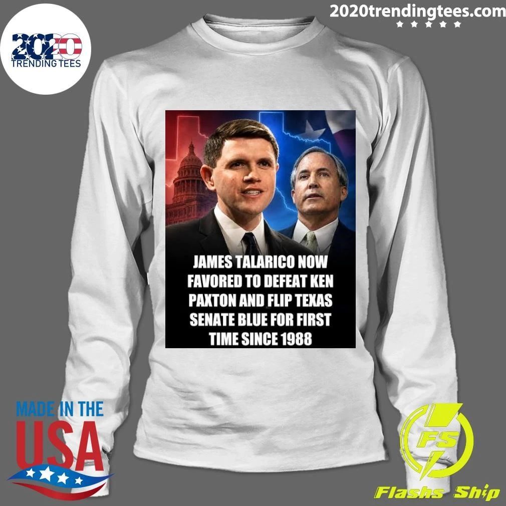 James Talarico Now Favored To Defeat Ken Paxton And Flip Texas Senate Blue For First Time Since 1988 Shirt