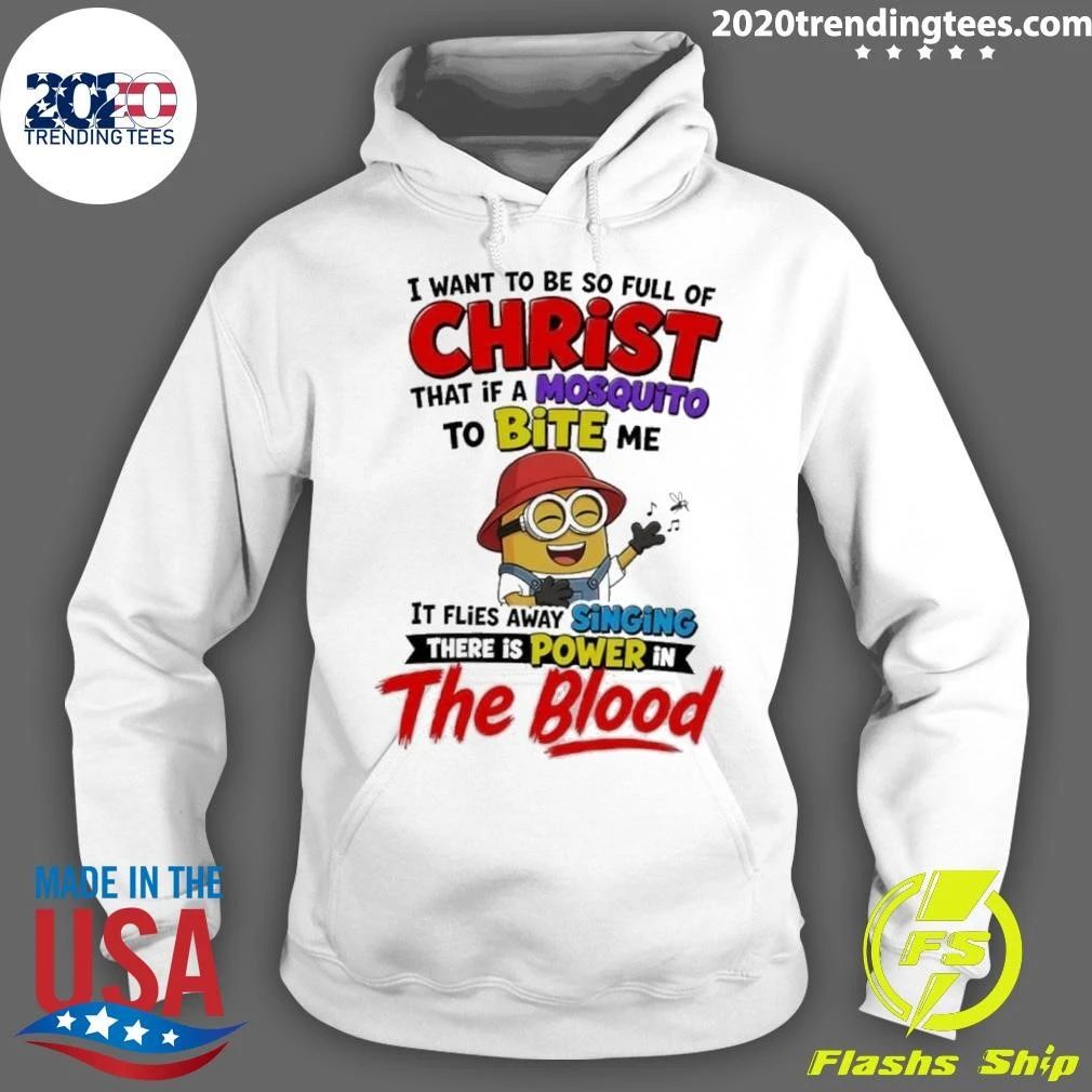 Minion I Want to Be So Full of Christ Mosquito Bite Power in the Blood Shirt