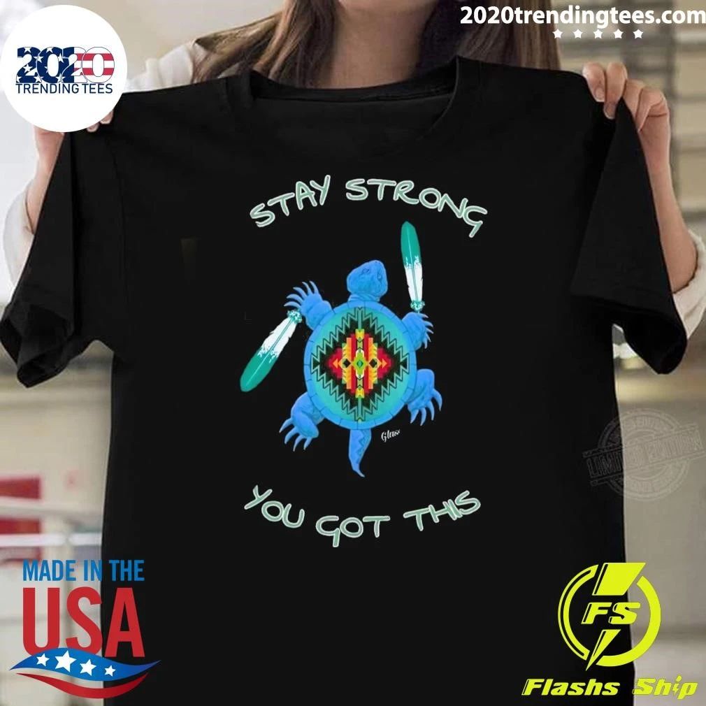 Native Stay Strong You Got This Green Sea Turtle Shirt