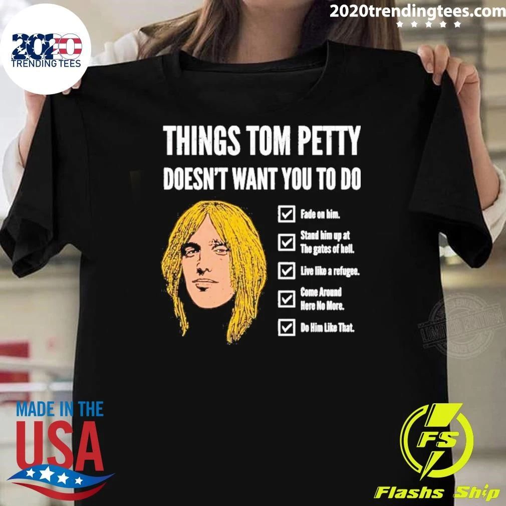 Things Tom Petty Doesn’t Want You To Do Shirt