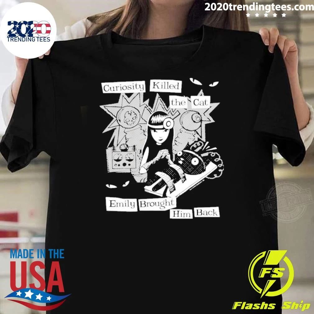 Curiosity Killed The Cat Emily Brought Him Back Shirt