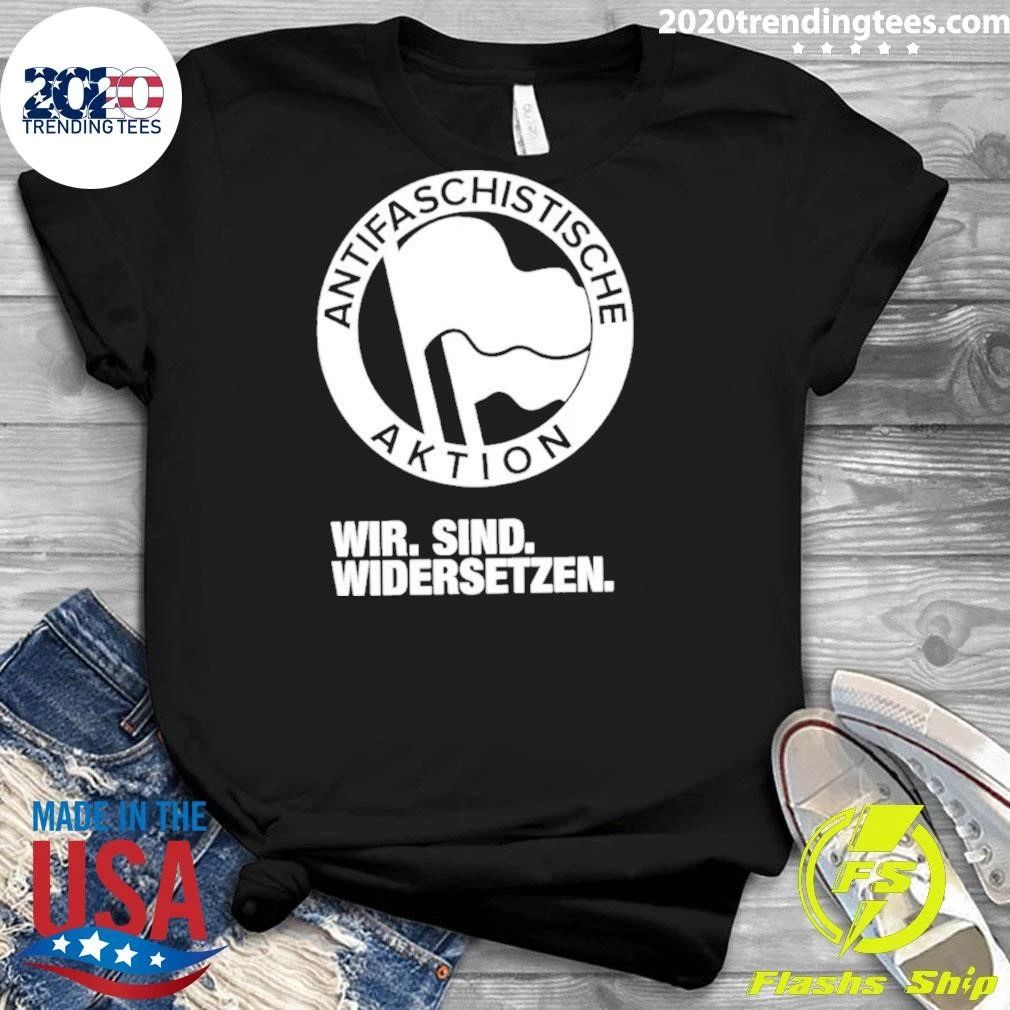 Antifaschistische Aktion Wir Sind Widersetzen Shirt