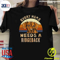 Every Home Needs a Rhodesian Ridgeback Shirt