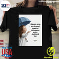 Always Pray It’s The Most Powerful Tool Against Worry, Doubt And Fear Shirt