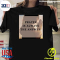 Prayer Is Always The Answer Shirt