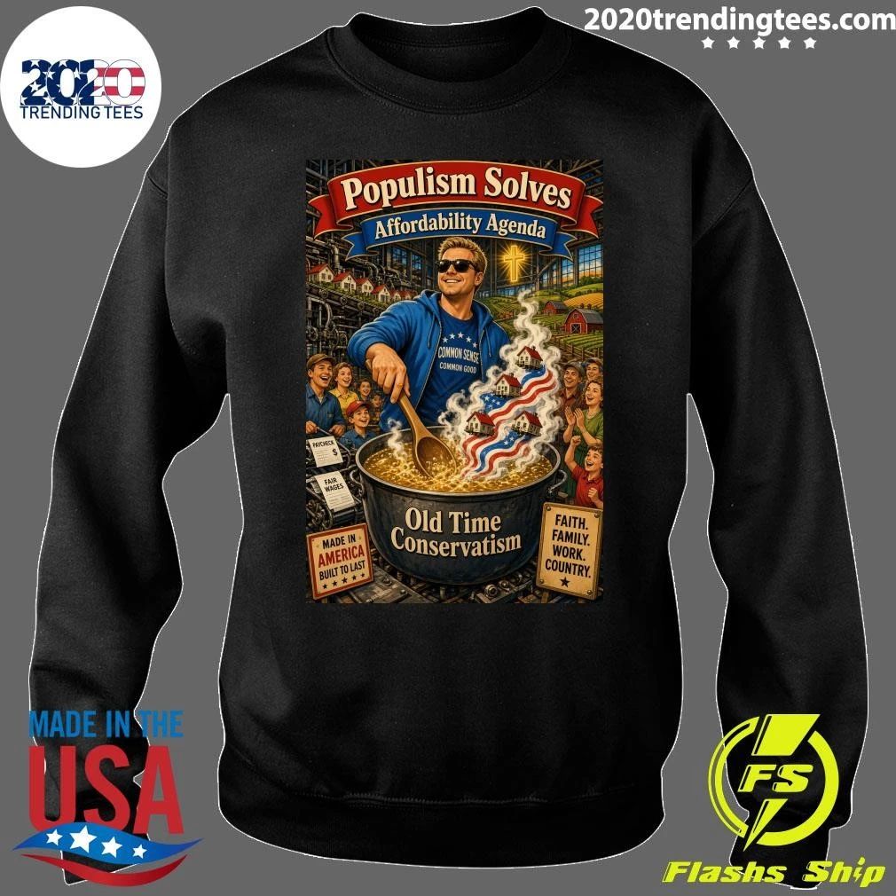 Populism Solves Affordability Agenda Old Time Conservatism Shirt