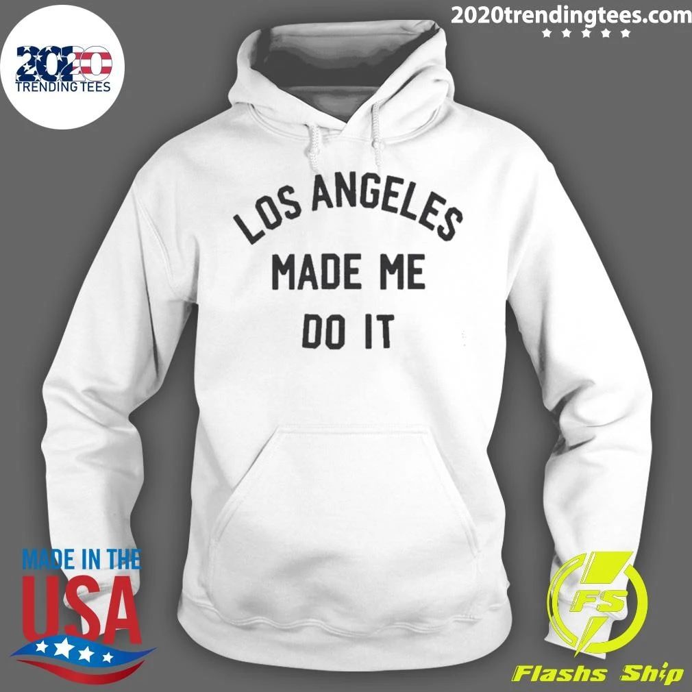 Los Angeles Made Me Do It Shirt