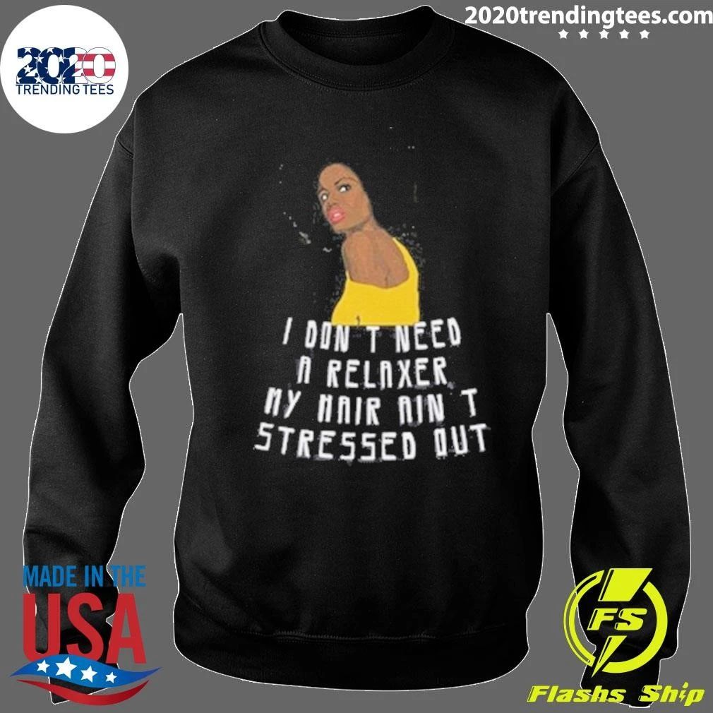 I Don’t Need a Relaxer, My Hair Ain’t Stressed Out Natural Hair Blowout Afro Shirt