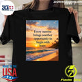 Every Sunrise Brings Another Opportunity To Begin With Hope Shirt