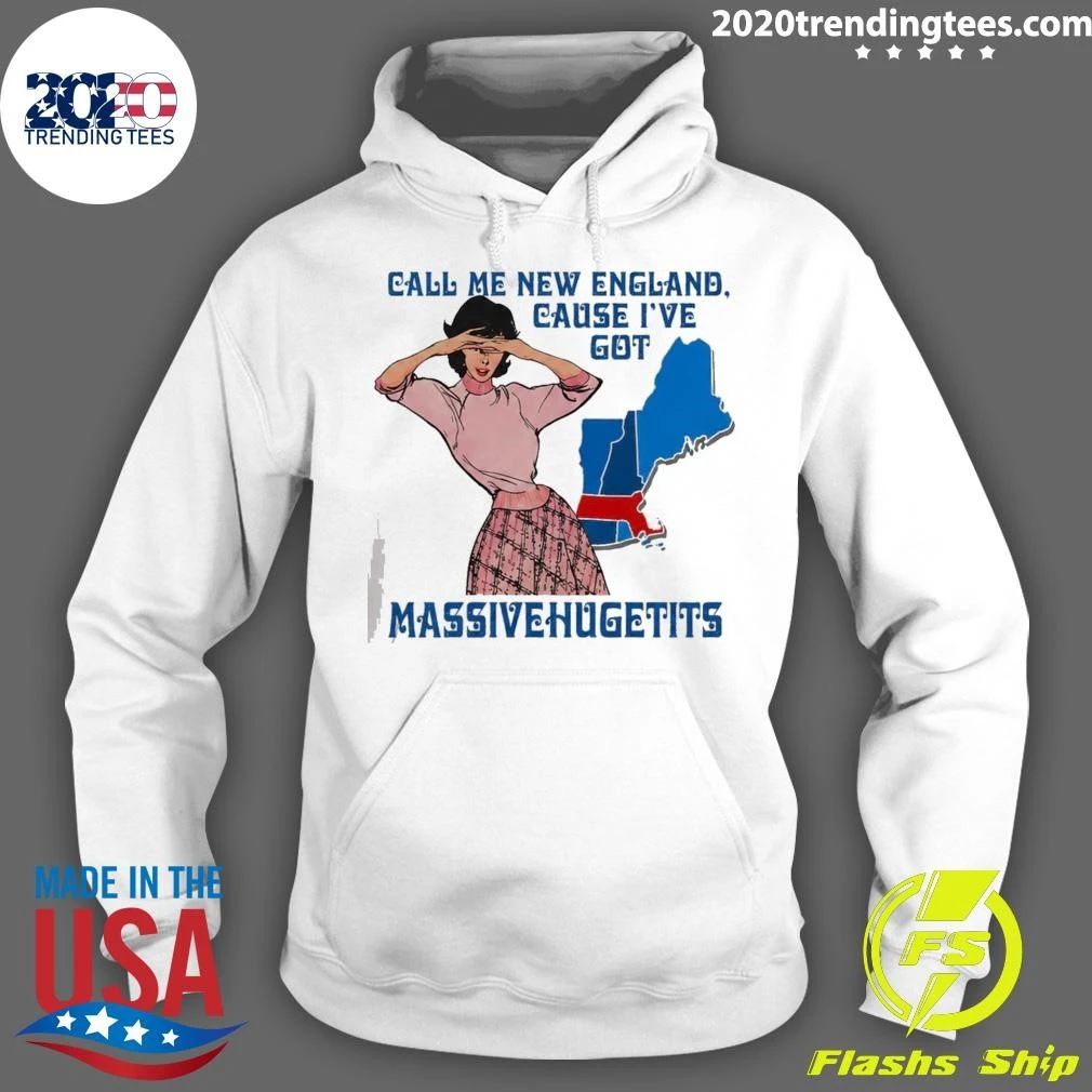 Call Me New England Cause I’ve Got MassiveHugeTits Shirt