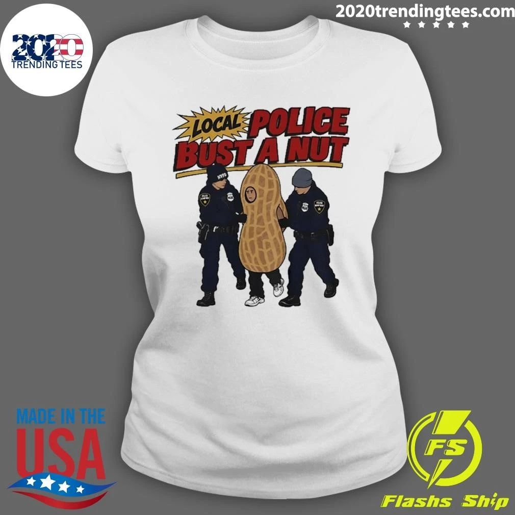 Local Police Bust A Nut Funny Peanut Humor Shirt
