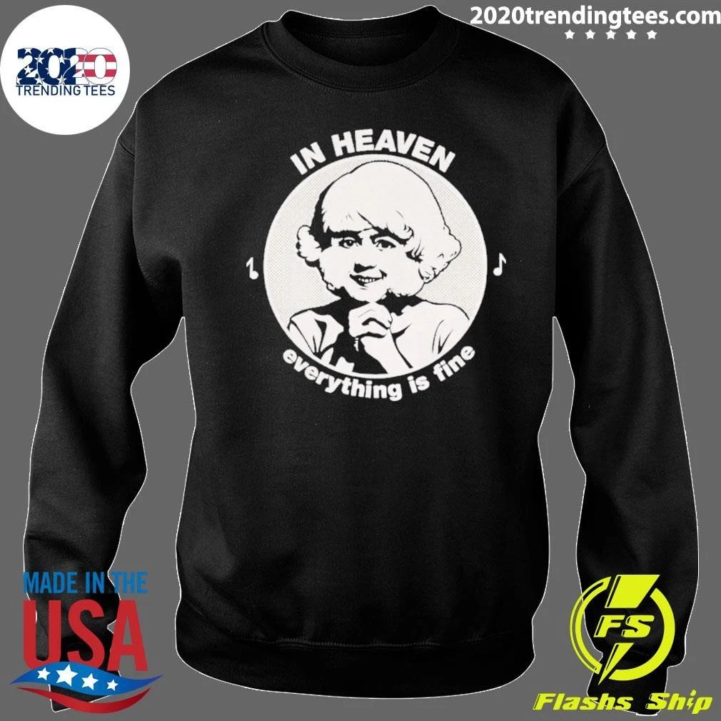 In Heaven Everything Is Fine Shirt