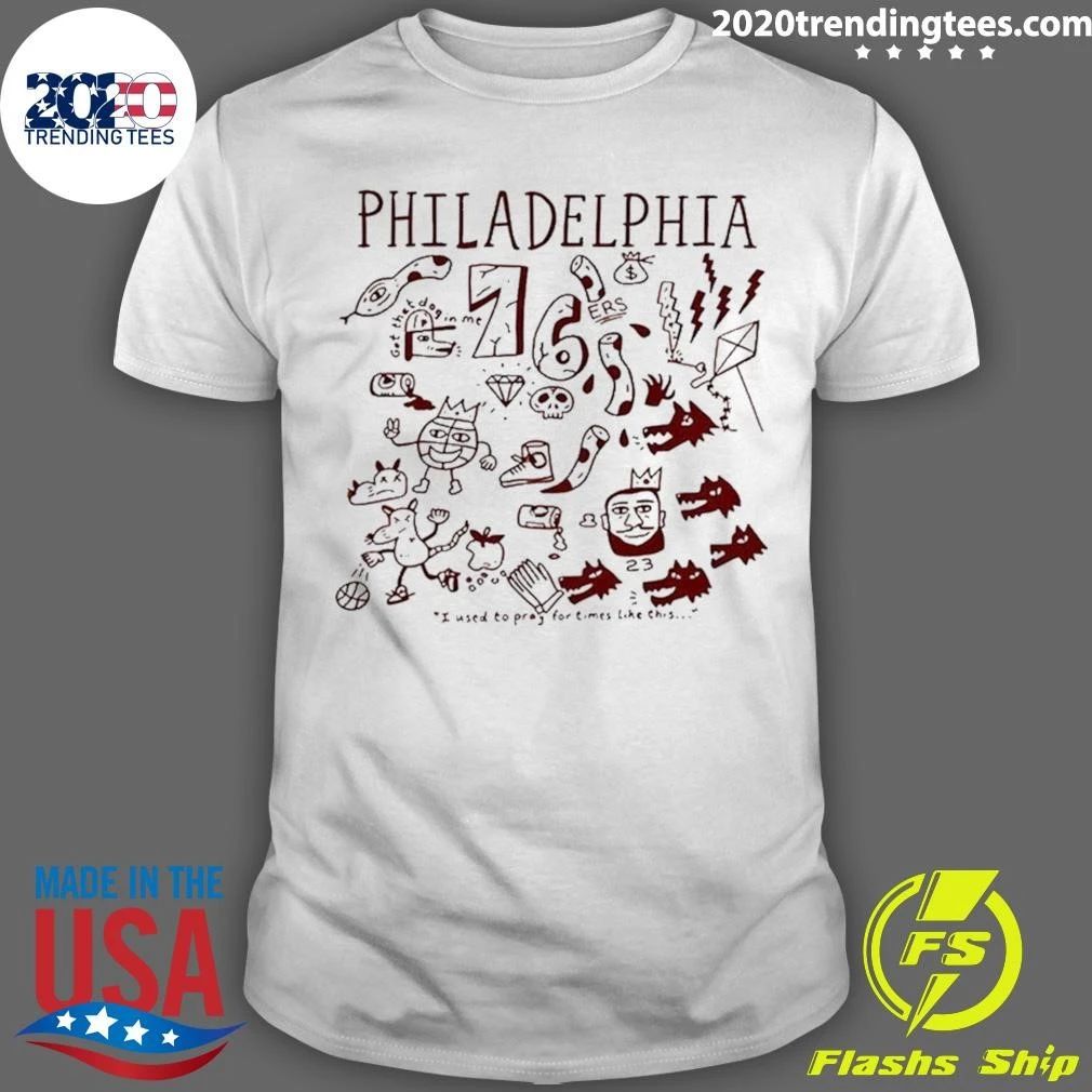 Philadelphia 76ers Got That Dog In Me I Used To Pray For Times Like This Shirt