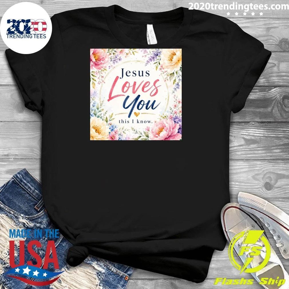 Jesus Loves You This I Know Shirt