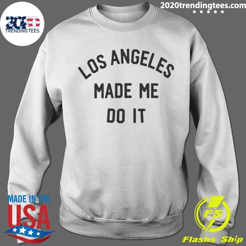 Los Angeles Made Me Do It Shirt